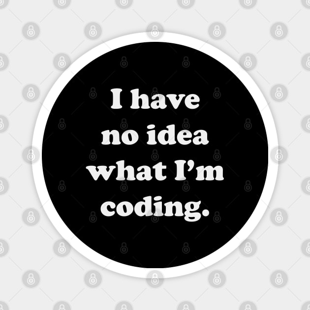 I Have No Idea What I'm Coding Magnet by XHertz